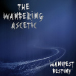 THE WANDERING ASCETIC ''Manifest Destiny''
