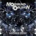MORIBUND OBLIVION ''Machine Brain''