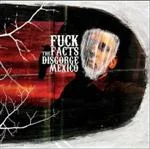 FUCK THE FACTS ''Disgorge Mexico''
