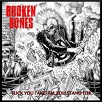 BROKEN BONES ''Fuck You And All You Stand For''