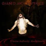 CHAINED AND DESPERATE ''Divine Authority Abolishment''