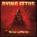 DYING FETUS ''Reign Supreme''