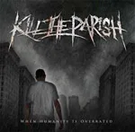 KILL THE PARISH ''When Humanity Is Overrated ''