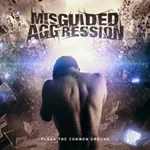 MISGUIDED AGGRESSION ''Flood The Common Ground''
