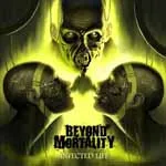 BEYOND MORTALITY ''Infected Life''