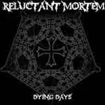 RELUCTANT MORTEM ''Dying Days''