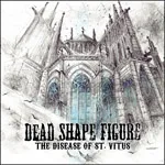 DEAD SHAPE FIGURE ''The Disease Of St. Vitus''