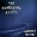 THE WANDERING ASCETIC ''Manifest Destiny''