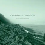 CADAVERIUS CONDITION ''Burn Brightly Alone''