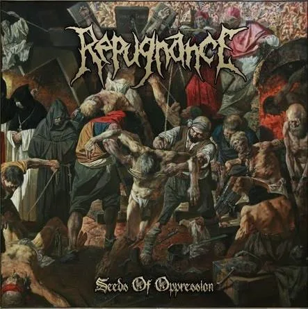 REPUGNANCE  ''Seeds Of Oppression''