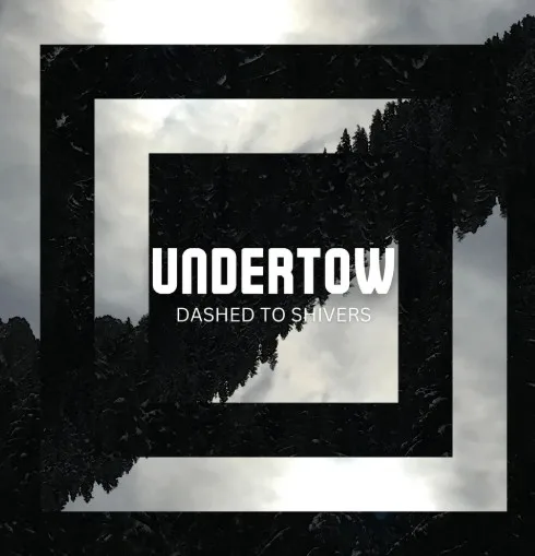 Dashed To Shivers - Undertow