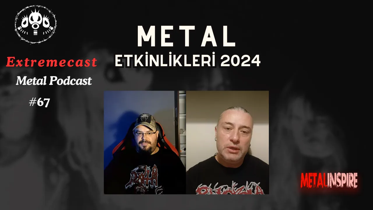 Müthiş Metal Etkinlikleri 2024 - Metal Inspire ile Podcast | Extremecast 67