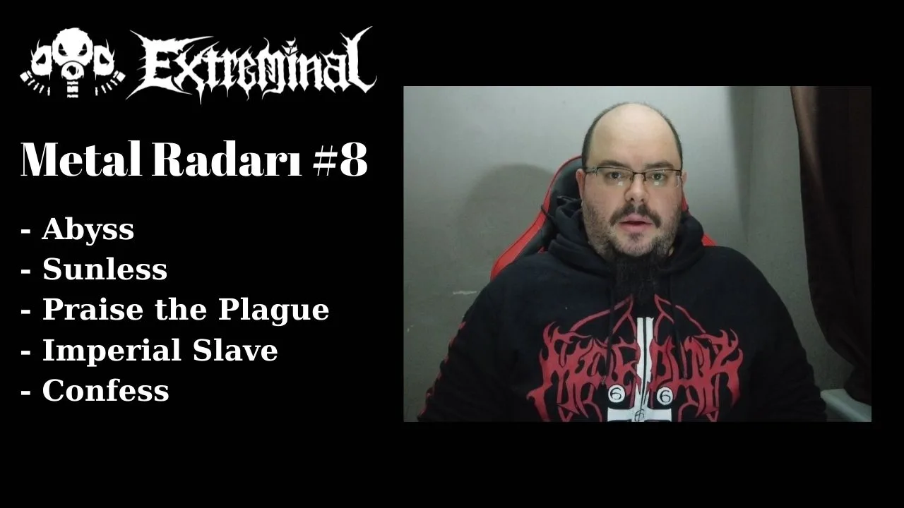 Abyss, Sunless, Praise the Plague, Imperial Slave, Confess - Extreme Metal Radarı Bölüm 8