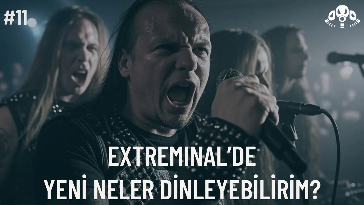 Extreminal’de Yeni Neler Dinleyebilirim? #11