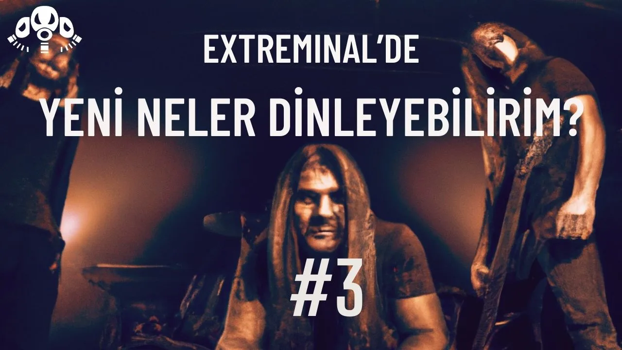 Extreminal’de Yeni Neler Dinleyebilirim? #3