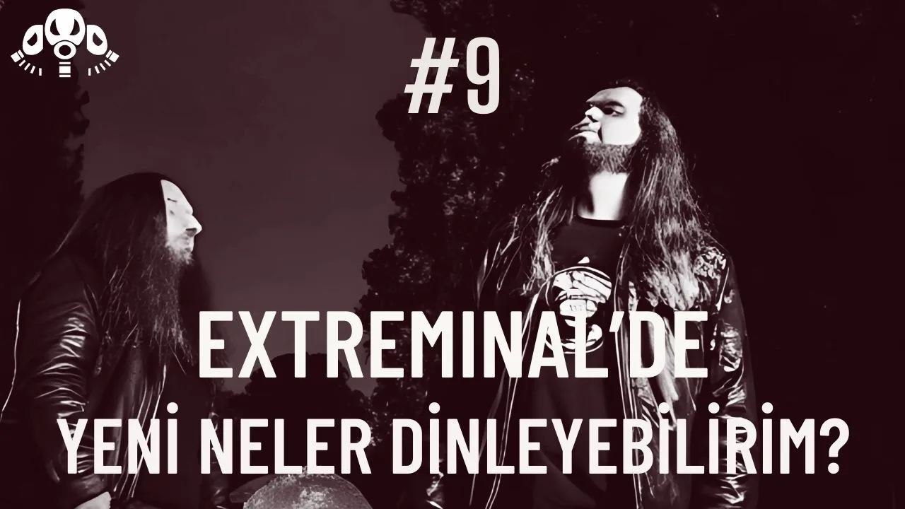 Extreminal’de Yeni Neler Dinleyebilirim? #9