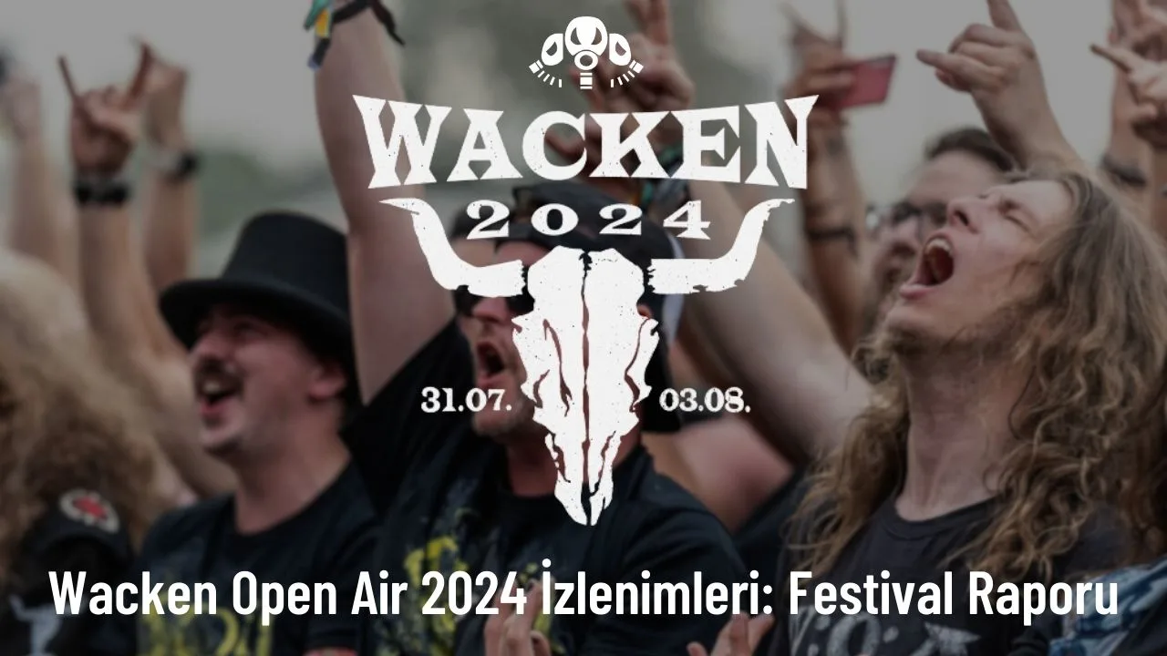 Wacken Open Air 2024 İzlenimleri: Festival Raporu
