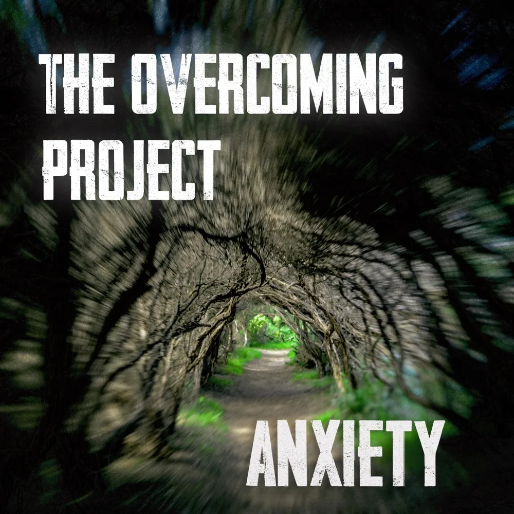 The Overcoming Project - Anxiety (Video)
