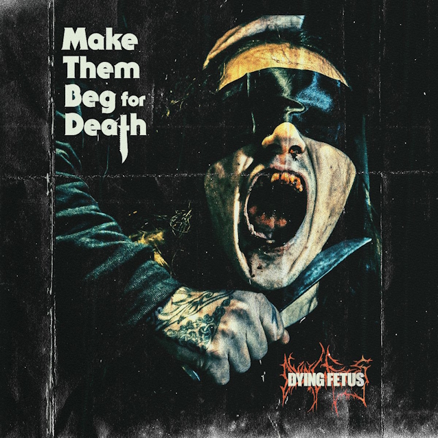dyingfetusmakethembeg "Make Them Beg For Death"