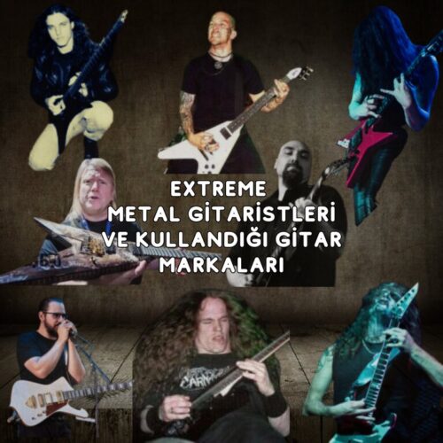 Extreme Metal Gitaristleri ve Favori Gitar Markaları